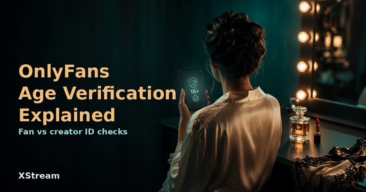 OnlyFans Age Verification Explained: Fan vs Creator ID Checks